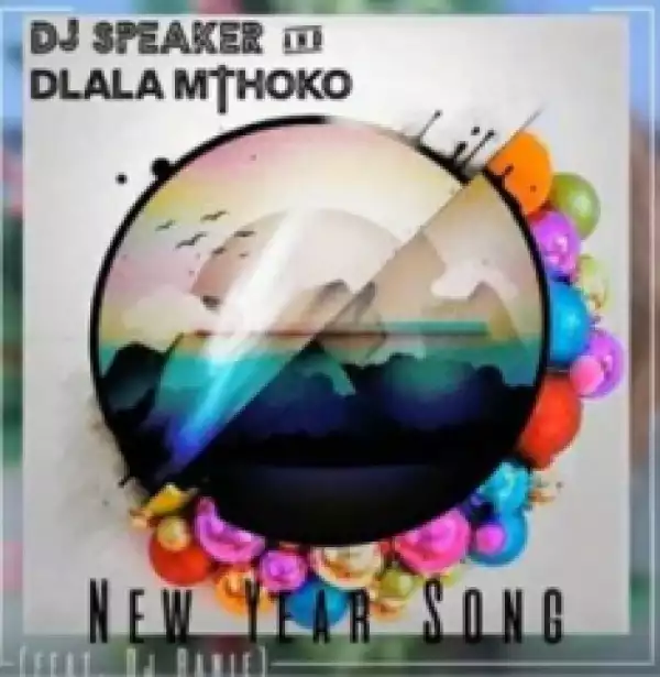 Dj Speaker X Dlala Mthoko - New Year Song (Master) Ft Dj Ranie